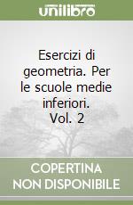 Esercizi di geometria. Per le scuole medie inferiori. Vol. 2 libro