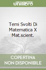 Temi Svolti Di Matematica X Mat.scient. libro