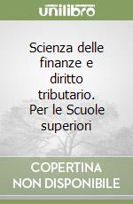 Scienza delle finanze e diritto tributario. Per le Scuole superiori libro