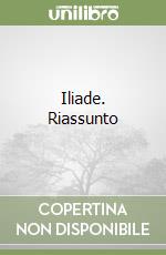 Iliade. Riassunto libro