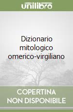 Dizionario mitologico omerico-virgiliano