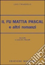 Il fu Mattia Pascal e altri romanzi libro