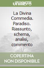 La Divina Commedia. Paradiso. Riassunto, schema, analisi, commento libro