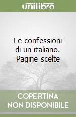 Le confessioni di un italiano. Pagine scelte libro