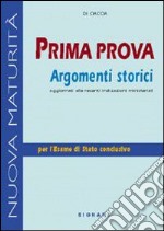 Prima prova. Argomenti storici. Per le Scuole superiori libro