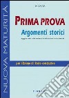 Prima prova. Argomenti storici. Per le Scuole superiori libro