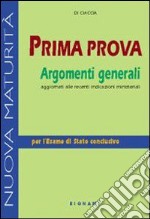 Prima prova. Argomenti generali. Per le Scuole superiori libro