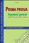 Prima prova. Argomenti generali. Per le Scuole superiori libro