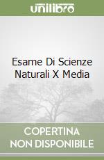 Esame Di Scienze Naturali X Media libro