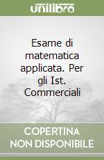 Esame di matematica applicata. Per gli Ist. Commerciali