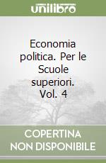 Economia politica. Per le Scuole superiori. Vol. 4