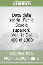 Date della storia. Per le Scuole superiori. Vol. 1: Dal 400 al 1300 libro