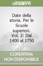 Date della storia. Per le Scuole superiori. Vol. 2: Dal 1400 al 1750 libro