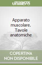 Apparato muscolare. Tavole anatomiche libro