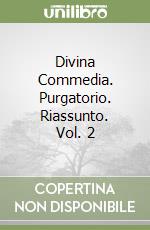 Divina Commedia. Purgatorio. Riassunto. Vol. 2 libro