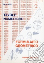 Tavole numeriche. Formulario geometrico. Per le Scuole superiori libro