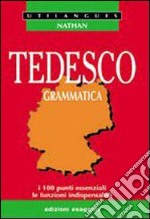 Tedesco. Grammatica. I 100 punti essenziali, le funzioni indispensabili. Per le Scuole superiori libro