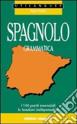 Spagnolo. Grammatica. I 100 punti essenziali, le funzioni indispensabili. Per le Scuole superiori