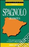 Spagnolo. Grammatica. I 100 punti essenziali, le funzioni indispensabili. Per le Scuole superiori libro di Santomauro Adriana