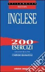 Inglese. 200 esercizi con chiavi risolutive. Compendio grammaticale. Per le Scuole superiori libro