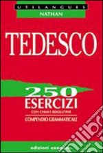 Tedesco. 250 esercizi con chiavi risolutive. Compendio grammaticale. Per le Scuole superiori libro