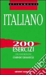 Italiano. 200 esercizi. Per le Scuole superiori libro