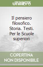 Il pensiero filosofico. Storia. Testi. Per le Scuole superiori libro