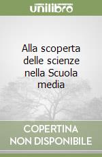 Alla scoperta delle scienze nella Scuola media libro