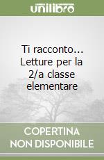 Ti racconto... Letture per la 2/a classe elementare libro