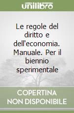 Le regole del diritto e dell'economia. Manuale. Per il biennio sperimentale libro