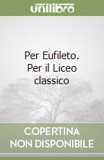 Per Eufileto. Per il Liceo classico libro