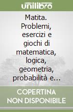 Matita. Problemi, esercizi e giochi di matematica, logica, geometria, probabilità e scienze. Per la Scuola elementare libro