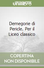 Demegorie di Pericle. Per il Liceo classico libro