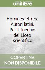 Homines et res. Autori latini. Per il triennio del Liceo scientifico