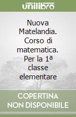 Nuova Matelandia. Corso di matematica. Per la 1ª classe elementare libro