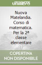 Nuova Matelandia. Corso di matematica. Per la 2ª classe elementare libro