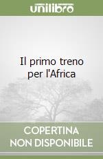 Il primo treno per l'Africa libro