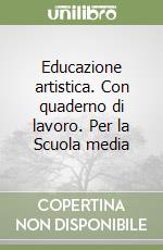 Educazione artistica. Con quaderno di lavoro. Per la Scuola media libro