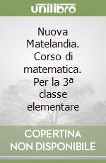 Nuova Matelandia. Corso di matematica. Per la 3ª classe elementare libro