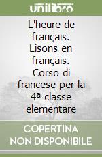 L'heure de français. Lisons en français. Corso di francese per la 4ª classe elementare