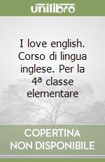 I love english. Corso di lingua inglese. Per la 4ª classe elementare libro