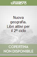 Nuova geografia. Libri attivi per il 2º ciclo libro