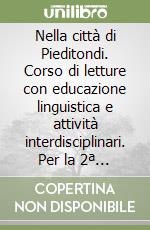 Nella città di Pieditondi. Corso di letture con educazione linguistica e attività interdisciplinari. Per la 2ª classe elementare libro