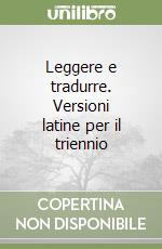 Leggere e tradurre. Versioni latine per il triennio libro