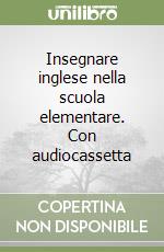 Insegnare inglese nella scuola elementare. Con audiocassetta libro