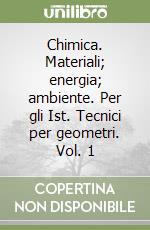 Chimica. Materiali; energia; ambiente. Per gli Ist. Tecnici per geometri. Vol. 1 libro