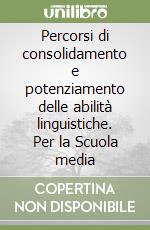 Percorsi di consolidamento e potenziamento delle abilità linguistiche. Per la Scuola media libro