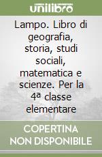 Lampo. Libro di geografia, storia, studi sociali, matematica e scienze. Per la 4ª classe elementare libro