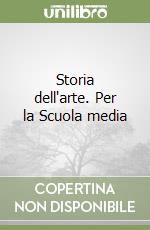 Storia dell'arte. Per la Scuola media libro