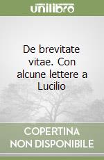 De brevitate vitae. Con alcune lettere a Lucilio - 9788843405015